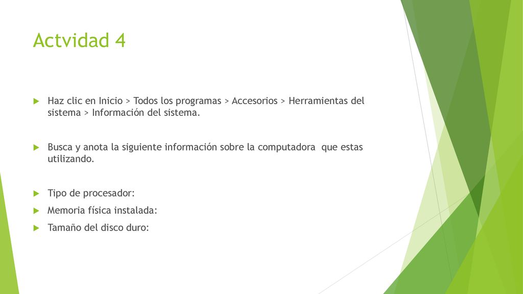 Actvidad 4 Haz clic en Inicio > Todos los programas > Accesorios > Herramientas del sistema > Información del sistema.