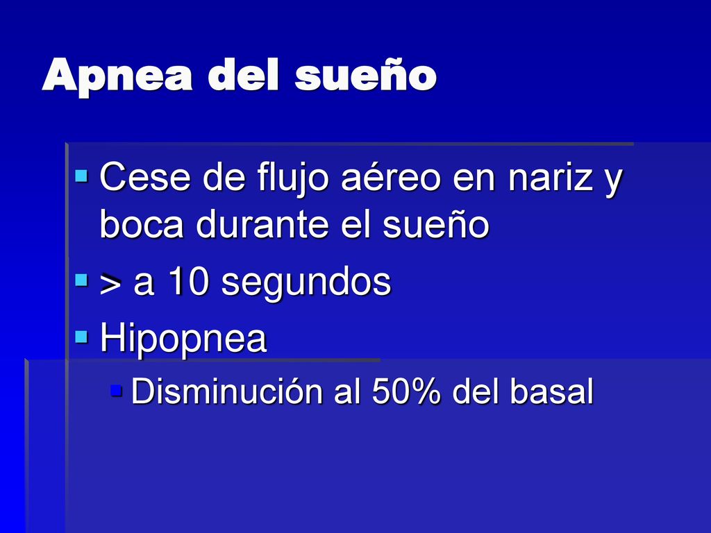 Apnea del sueño Cese de flujo aéreo en nariz y boca durante el sueño