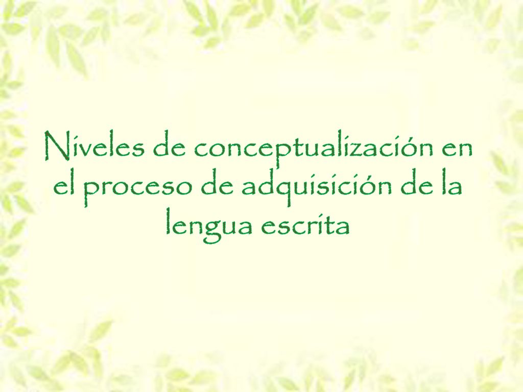 Niveles de conceptualización en el proceso de adquisición de la lengua escrita