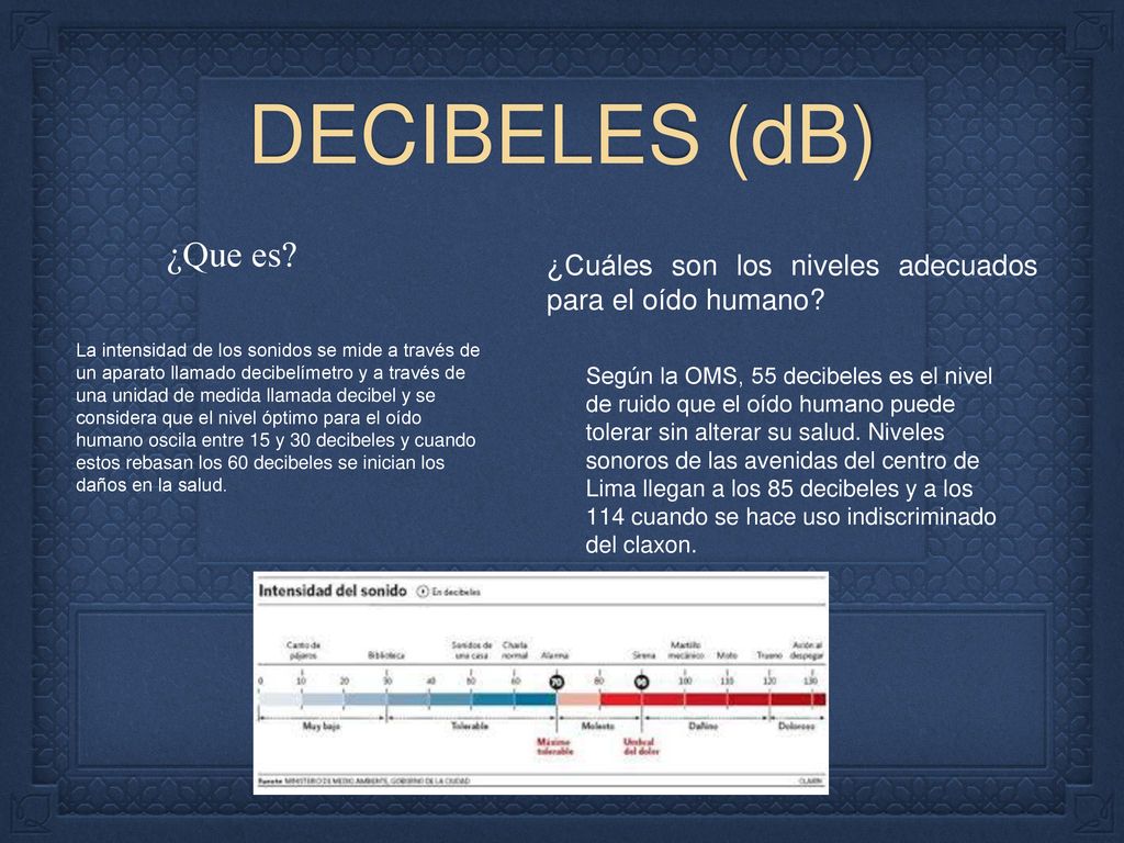DECIBELES (dB) ¿Cuáles son los niveles adecuados para el oído humano ¿Que es
