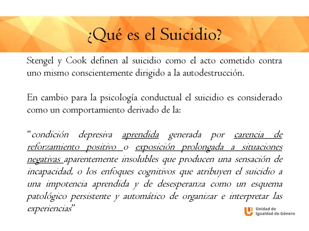 ¿Qué es el Suicidio Stengel y Cook definen al suicidio como el acto cometido contra uno mismo conscientemente dirigido a la autodestrucción.