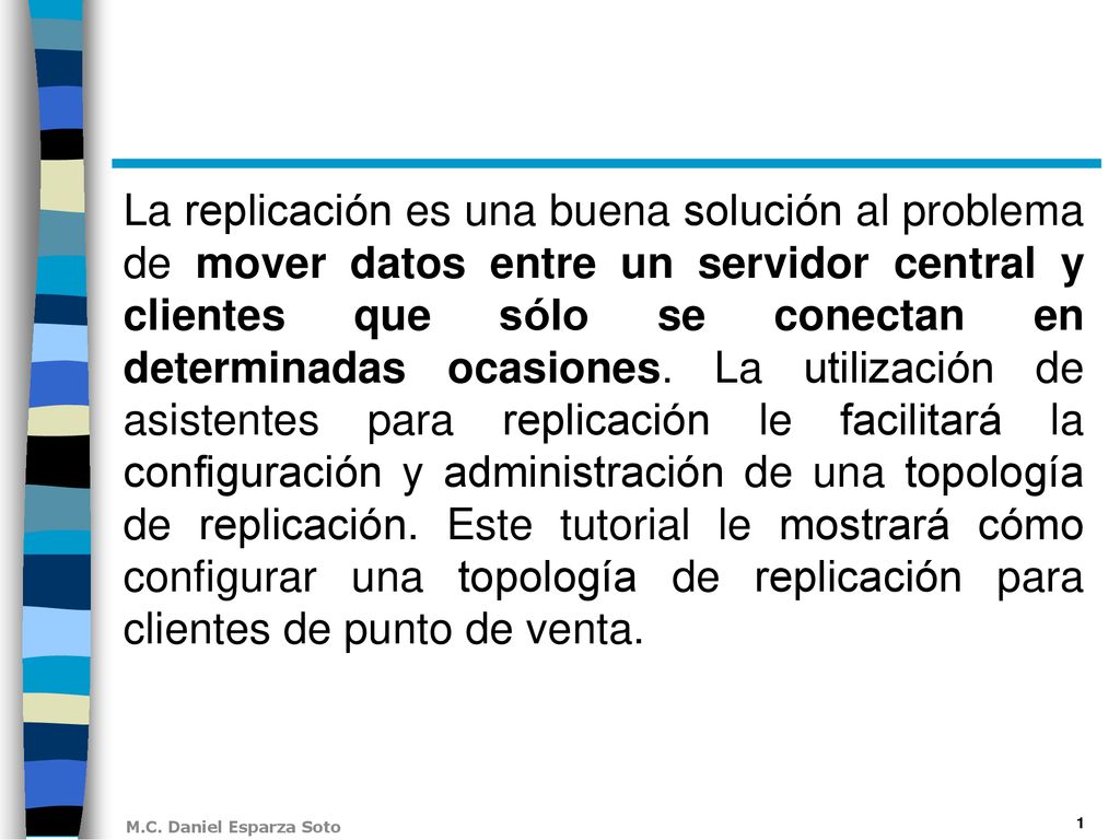 La replicación es una buena solución al problema de mover datos entre un servidor central y clientes que sólo se conectan en determinadas ocasiones.