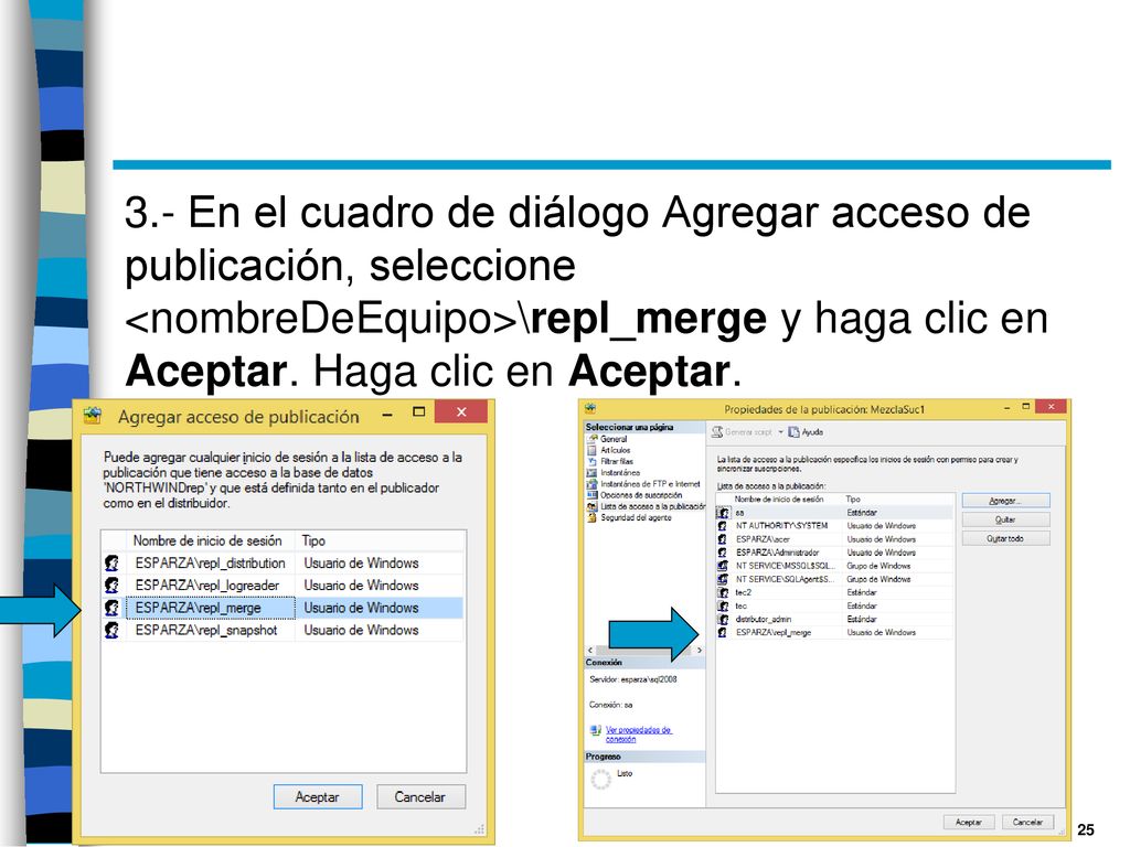 3.- En el cuadro de diálogo Agregar acceso de publicación, seleccione <nombreDeEquipo>\repl_merge y haga clic en Aceptar.