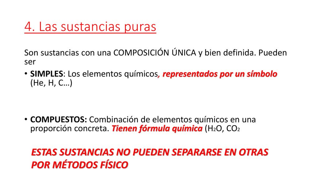 4. Las sustancias puras Son sustancias con una COMPOSICIÓN ÚNICA y bien definida. Pueden ser.