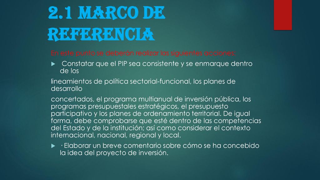 2.1 Marco de referencia En este punto se deberán realizar las siguientes acciones: Constatar que el PIP sea consistente y se enmarque dentro de los.