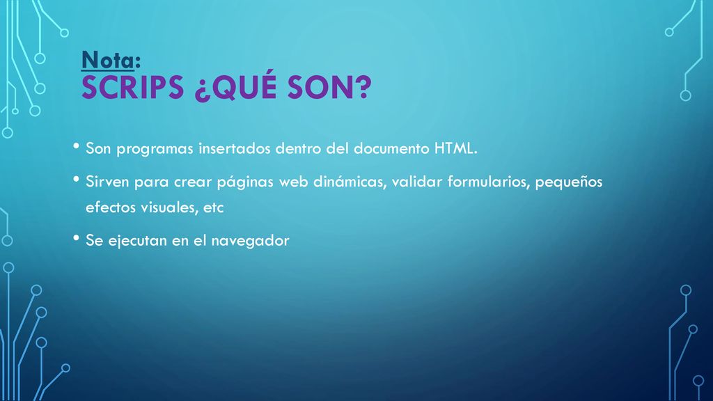 Nota: Scrips ¿qué son Son programas insertados dentro del documento HTML.