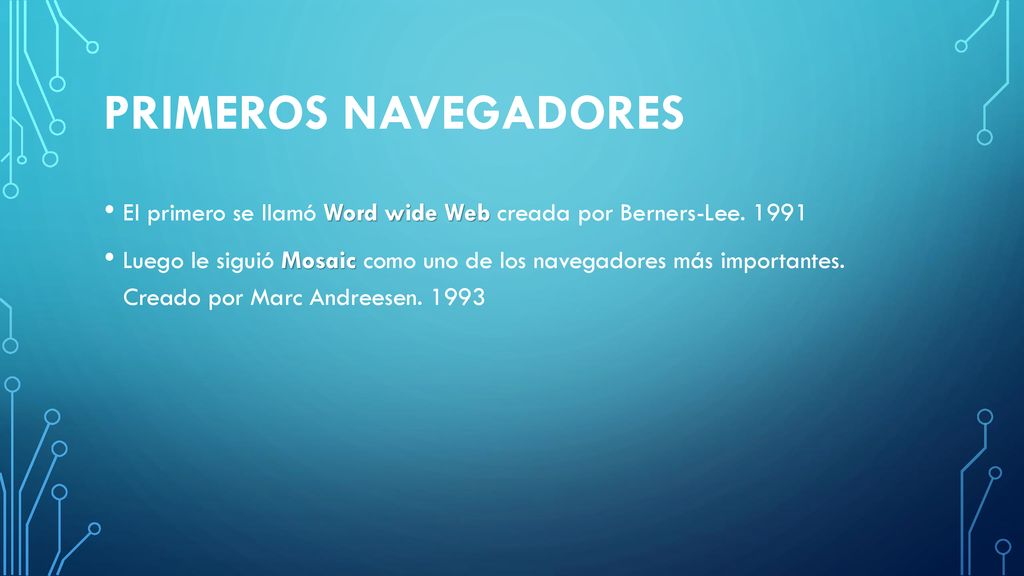 Primeros navegadores El primero se llamó Word wide Web creada por Berners-Lee