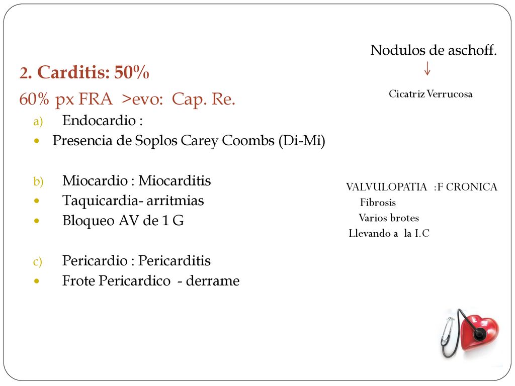 2. Carditis: 50% 60% px FRA >evo: Cap. Re. Nodulos de aschoff.