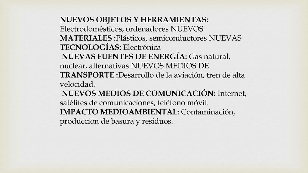 NUEVOS OBJETOS Y HERRAMIENTAS: Electrodomésticos, ordenadores NUEVOS MATERIALES :Plásticos, semiconductores NUEVAS TECNOLOGÍAS: Electrónica