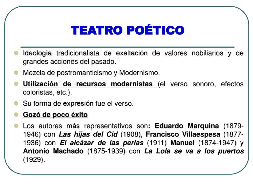 TEATRO POÉTICO Ideología tradicionalista de exaltación de valores nobiliarios y de grandes acciones del pasado.