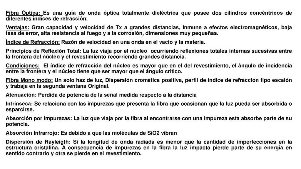 Fibra Óptica: Es una guía de onda óptica totalmente dieléctrica que posee dos cilindros concéntricos de diferentes índices de refracción.