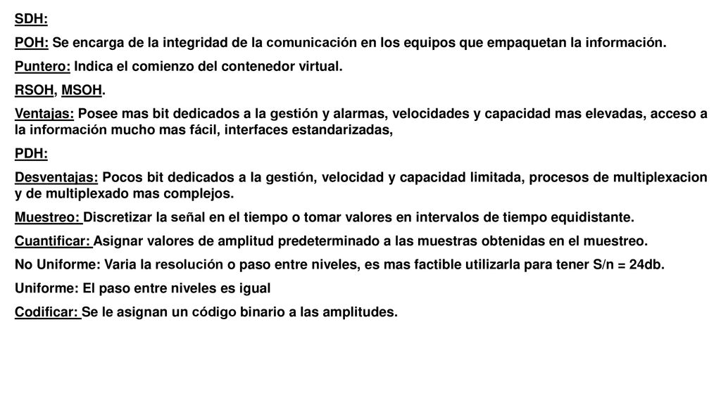 SDH: POH: Se encarga de la integridad de la comunicación en los equipos que empaquetan la información.