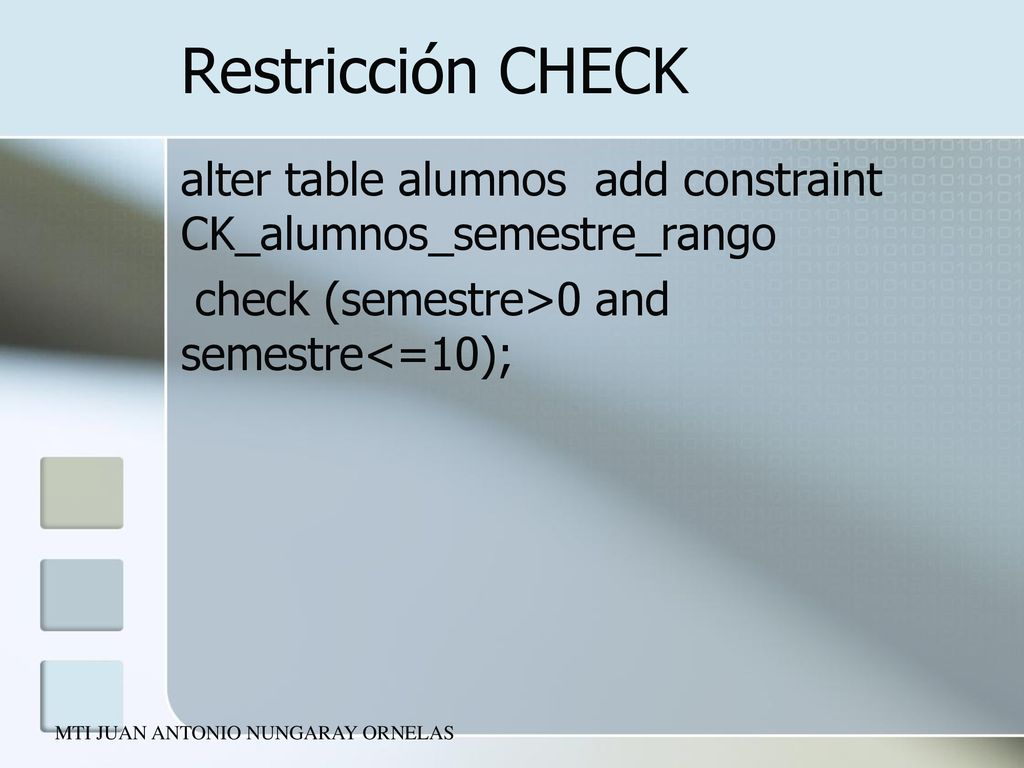Restricción CHECK alter table alumnos add constraint CK_alumnos_semestre_rango check (semestre>0 and semestre<=10);