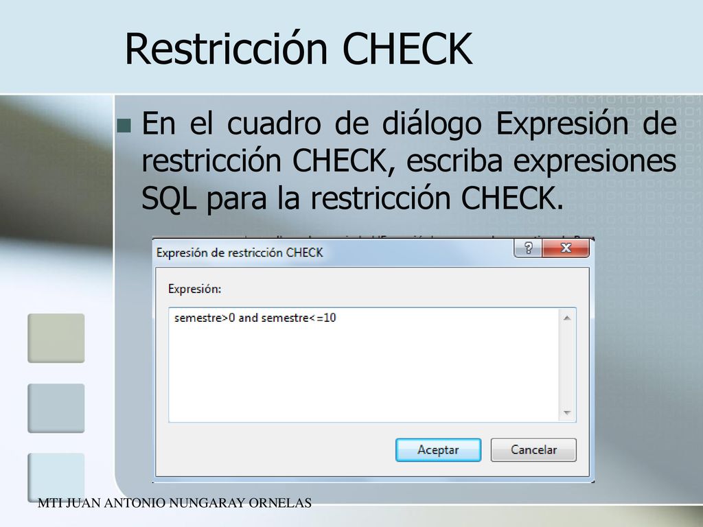 Restricción CHECK En el cuadro de diálogo Expresión de restricción CHECK, escriba expresiones SQL para la restricción CHECK.