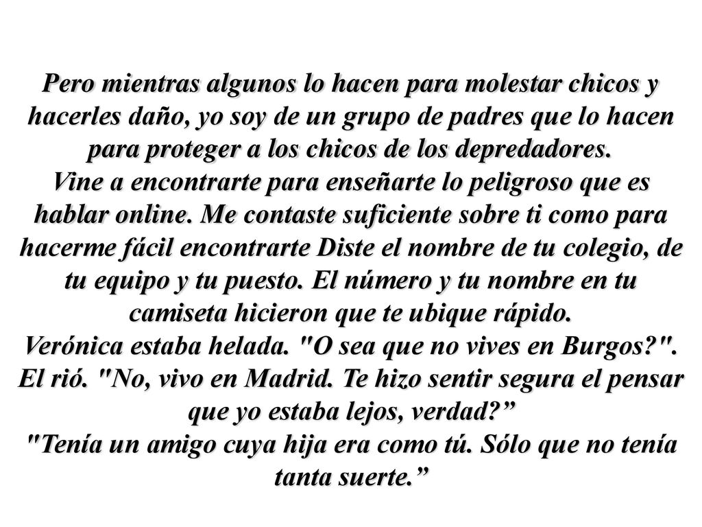 Pero mientras algunos lo hacen para molestar chicos y hacerles daño, yo soy de un grupo de padres que lo hacen para proteger a los chicos de los depredadores.