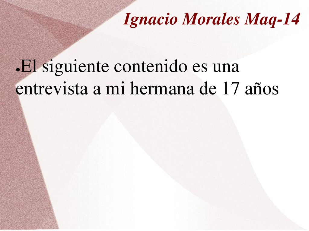 El siguiente contenido es una entrevista a mi hermana de 17 años