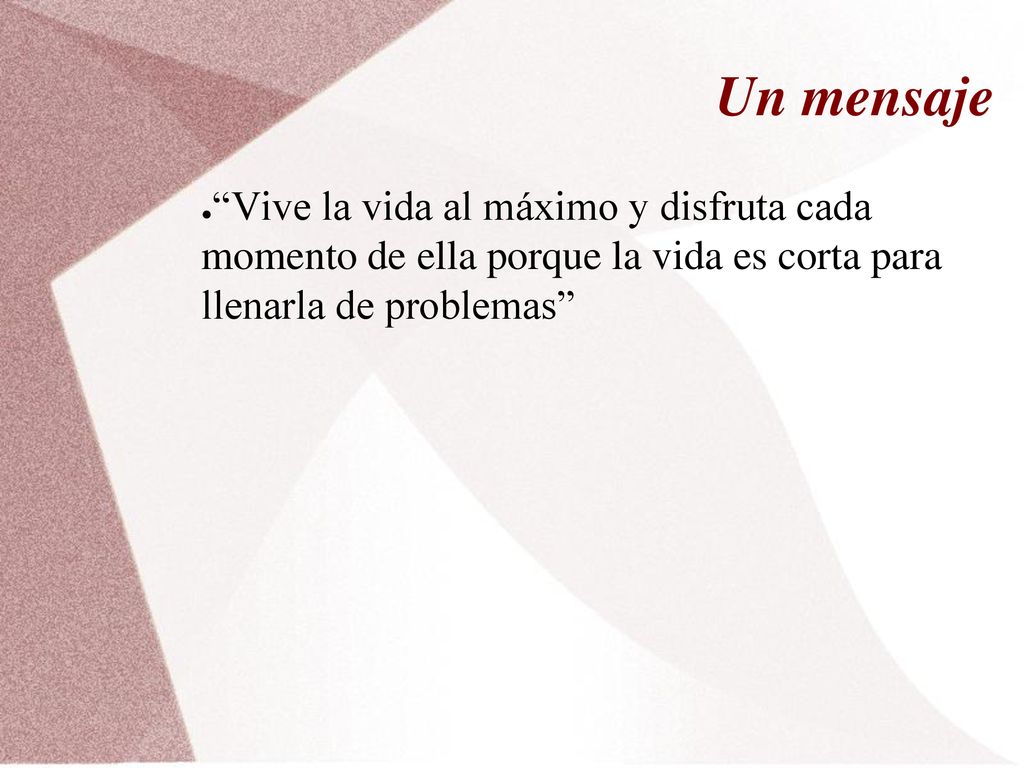Un mensaje Vive la vida al máximo y disfruta cada momento de ella porque la vida es corta para llenarla de problemas