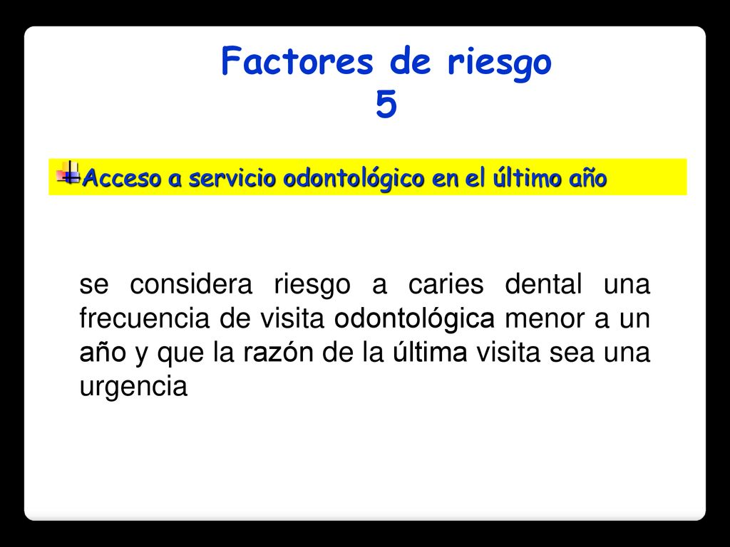 Factores de riesgo 5. Acceso a servicio odontológico en el último año.