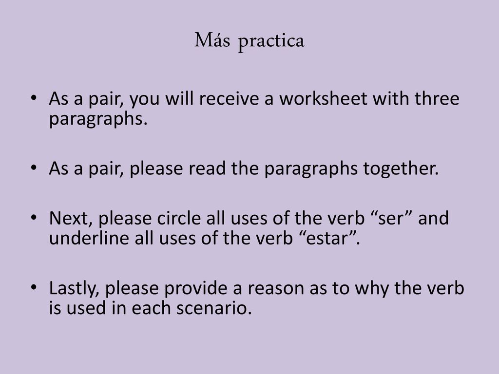 Más practica As a pair, you will receive a worksheet with three paragraphs. As a pair, please read the paragraphs together.