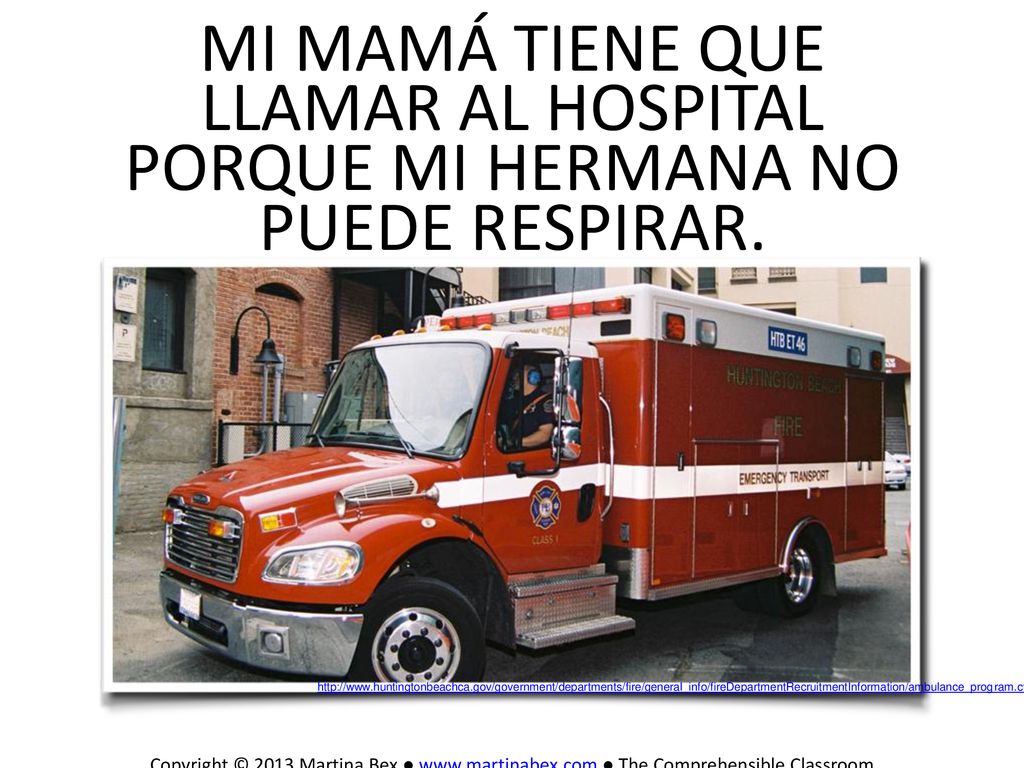 mi mamá tiene que llamar al hospital porque mi hermana no puede respirar.