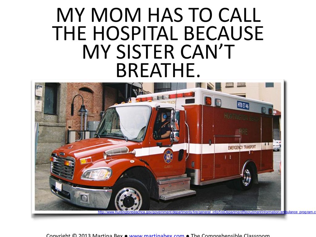 my mom has to call the hospital because my sister can’t breathe.
