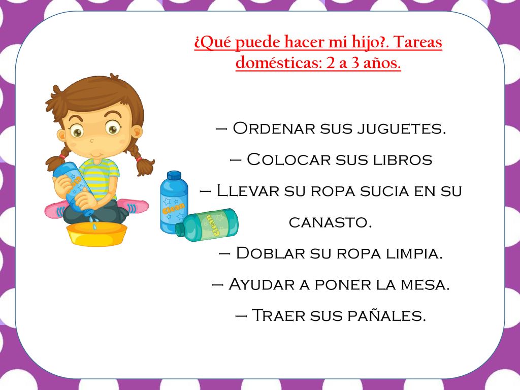 ¿Qué puede hacer mi hijo . Tareas domésticas: 2 a 3 años.