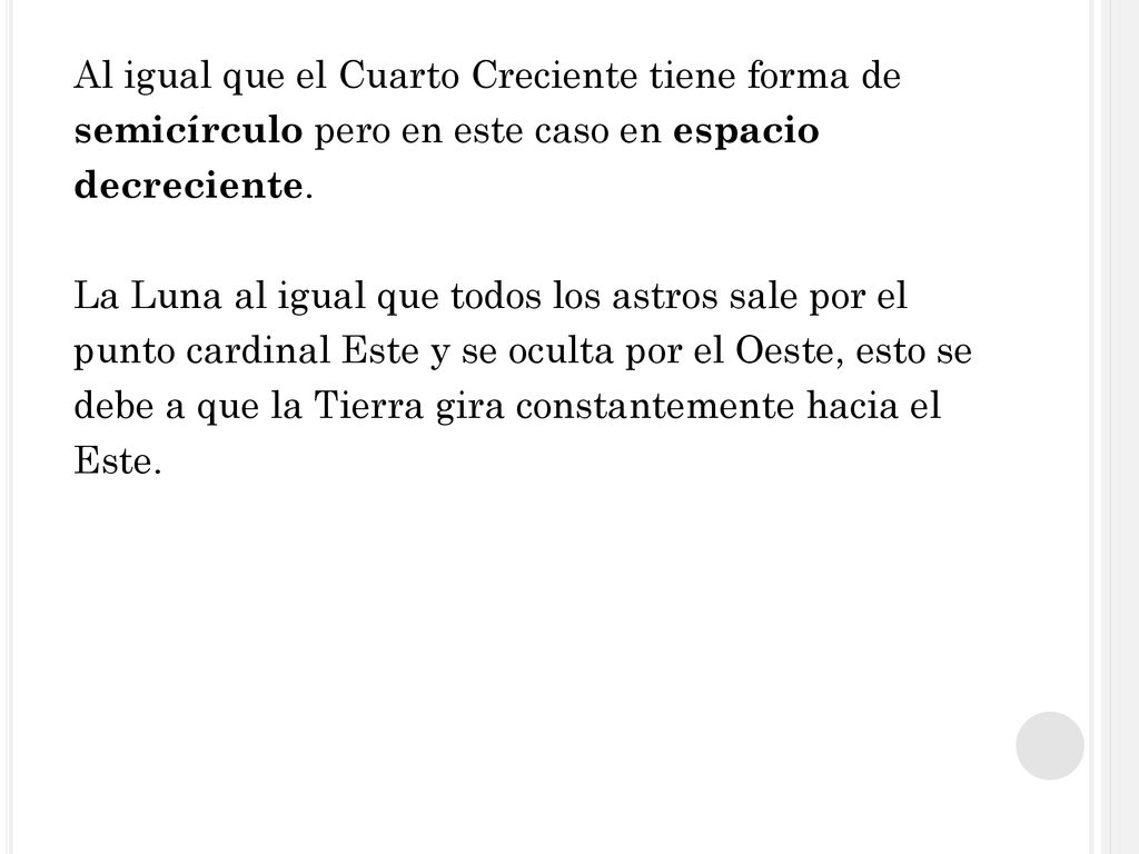 Al igual que el Cuarto Creciente tiene forma de semicírculo pero en este caso en espacio decreciente.
