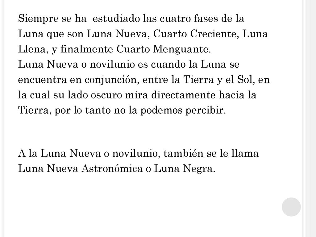 Siempre se ha estudiado las cuatro fases de la Luna que son Luna Nueva, Cuarto Creciente, Luna Llena, y finalmente Cuarto Menguante.