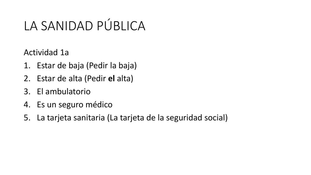 LA SANIDAD PÚBLICA Actividad 1a Estar de baja (Pedir la baja)