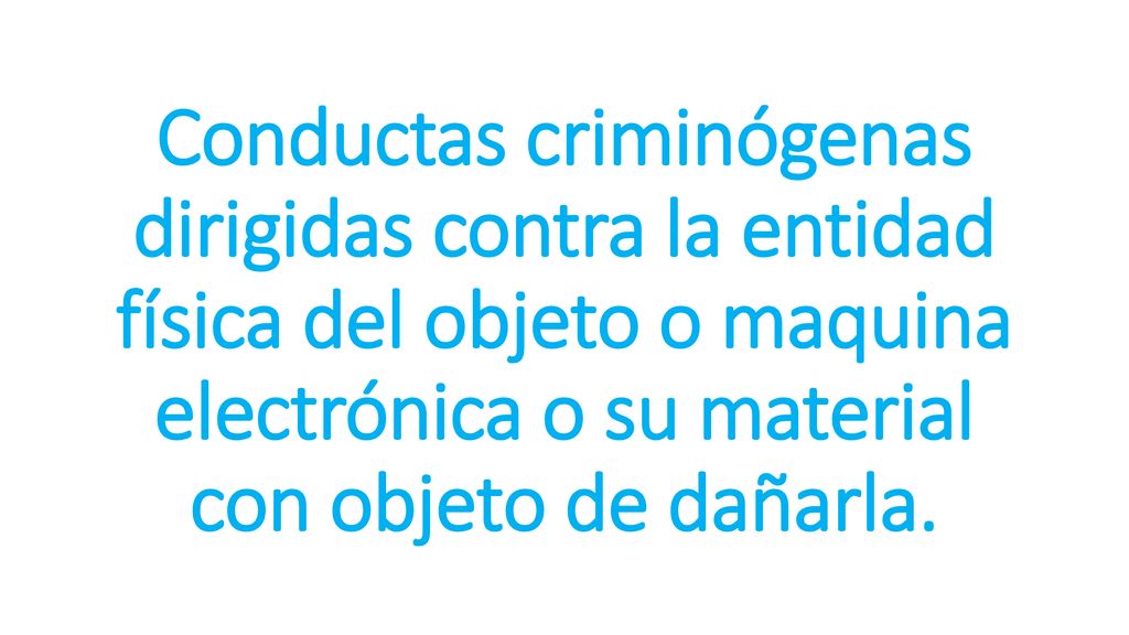 Conductas criminógenas dirigidas contra la entidad física del objeto o maquina electrónica o su material con objeto de dañarla.
