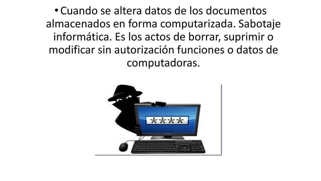 Cuando se altera datos de los documentos almacenados en forma computarizada.