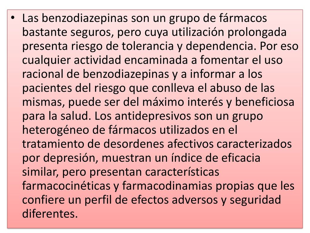 Las benzodiazepinas son un grupo de fármacos bastante seguros, pero cuya utilización prolongada presenta riesgo de tolerancia y dependencia.