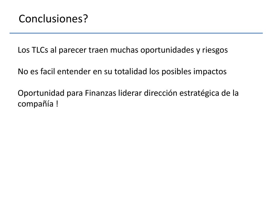 Conclusiones Los TLCs al parecer traen muchas oportunidades y riesgos