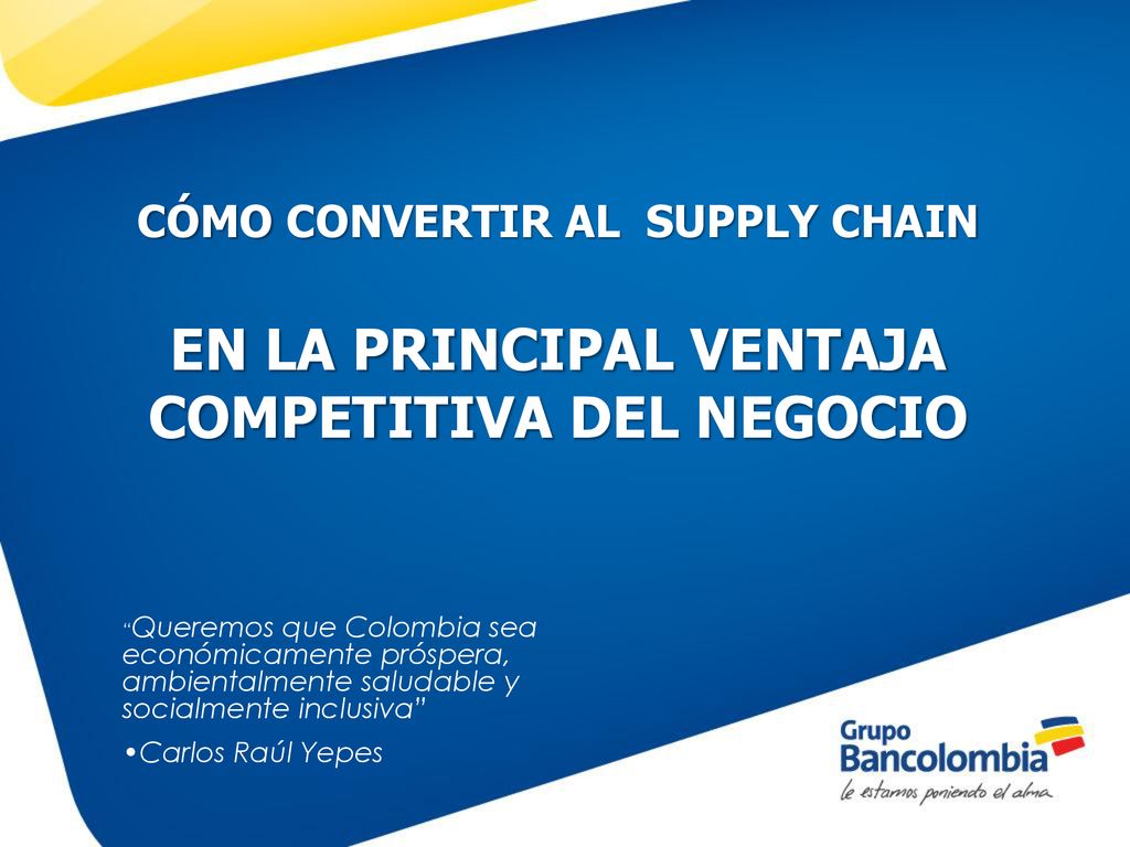 CÓMO CONVERTIR AL SUPPLY CHAIN EN LA PRINCIPAL VENTAJA COMPETITIVA DEL NEGOCIO