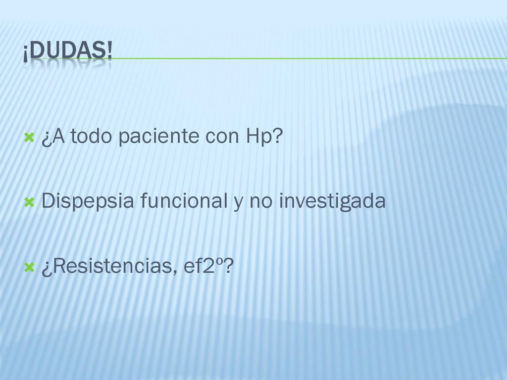 ¡DUDAS! ¿A todo paciente con Hp Dispepsia funcional y no investigada
