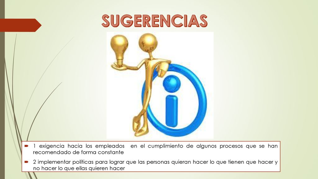 SUGERENCIAS 1 exigencia hacia los empleados en el cumplimiento de algunos procesos que se han recomendado de forma constante.
