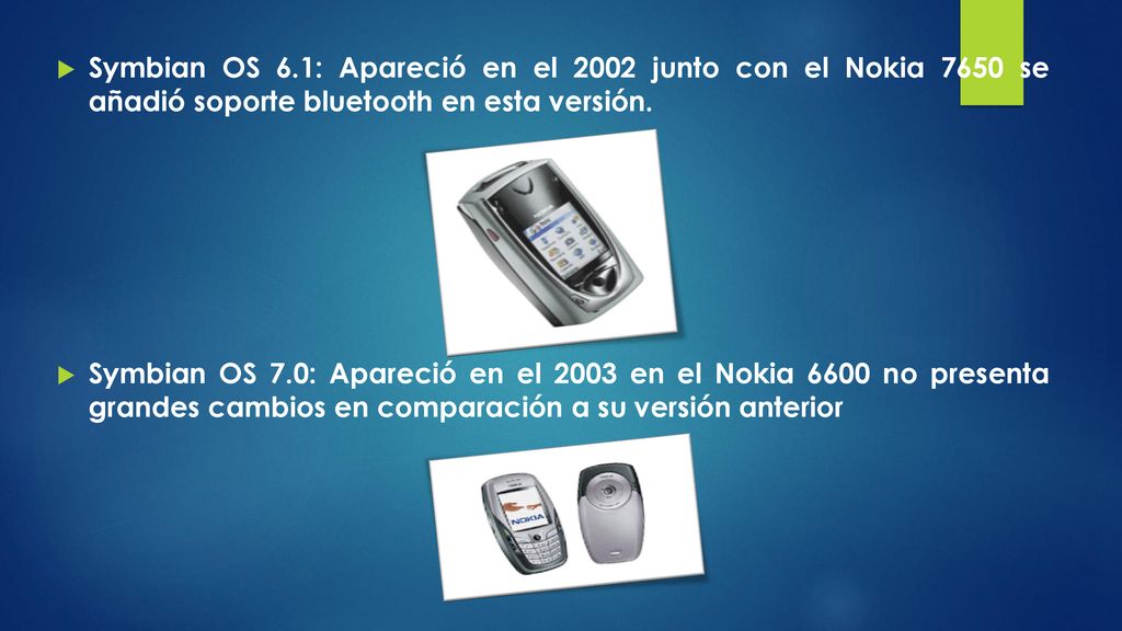 Symbian OS 6.1: Apareció en el 2002 junto con el Nokia 7650 se añadió soporte bluetooth en esta versión.
