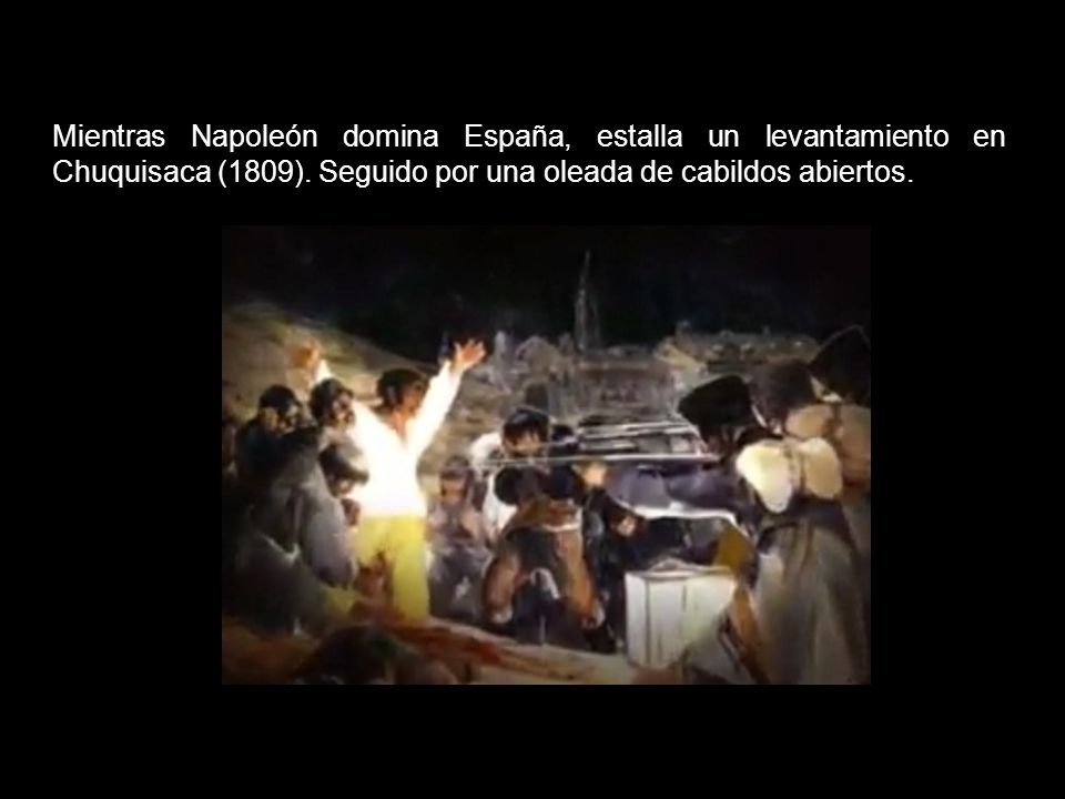 Mientras Napoleón domina España, estalla un levantamiento en Chuquisaca (1809).