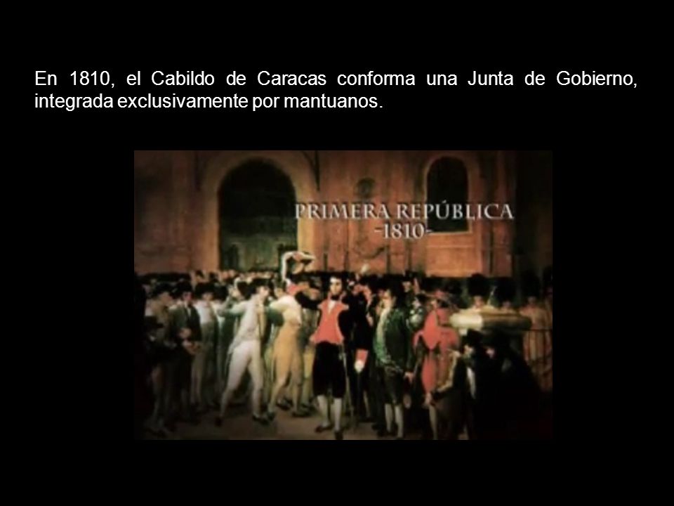 En 1810, el Cabildo de Caracas conforma una Junta de Gobierno, integrada exclusivamente por mantuanos.