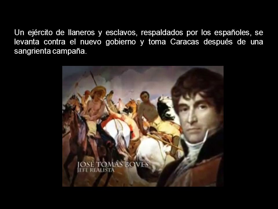 Un ejército de llaneros y esclavos, respaldados por los españoles, se levanta contra el nuevo gobierno y toma Caracas después de una sangrienta campaña.