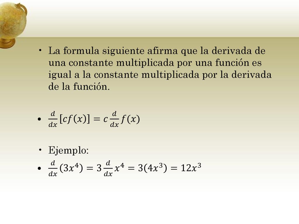 La formula siguiente afirma que la derivada de una constante multiplicada por una función es igual a la constante multiplicada por la derivada de la función.