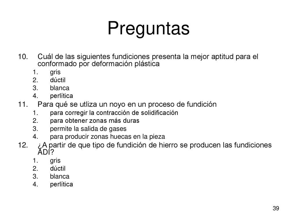 Preguntas Cuál de las siguientes fundiciones presenta la mejor aptitud para el conformado por deformación plástica.