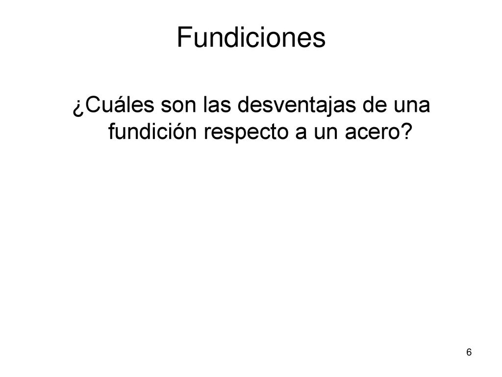 ¿Cuáles son las desventajas de una fundición respecto a un acero