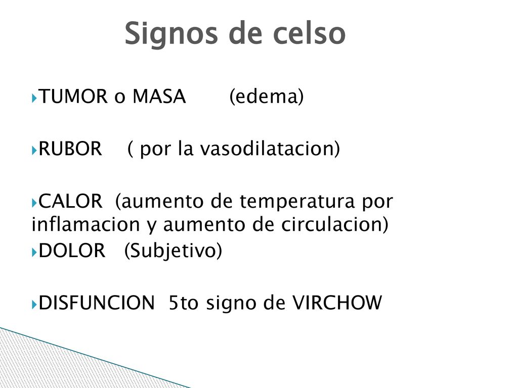 Signos de celso TUMOR o MASA (edema) RUBOR ( por la vasodilatacion)
