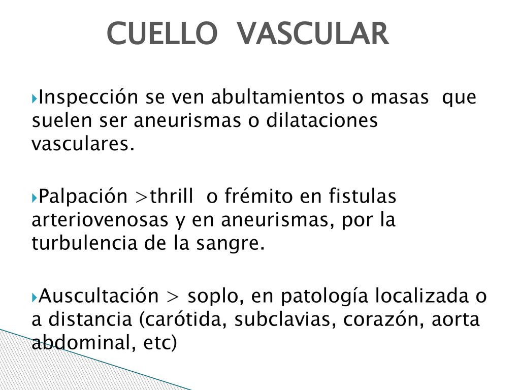 9/7/2018 CUELLO VASCULAR. Inspección se ven abultamientos o masas que suelen ser aneurismas o dilataciones vasculares.
