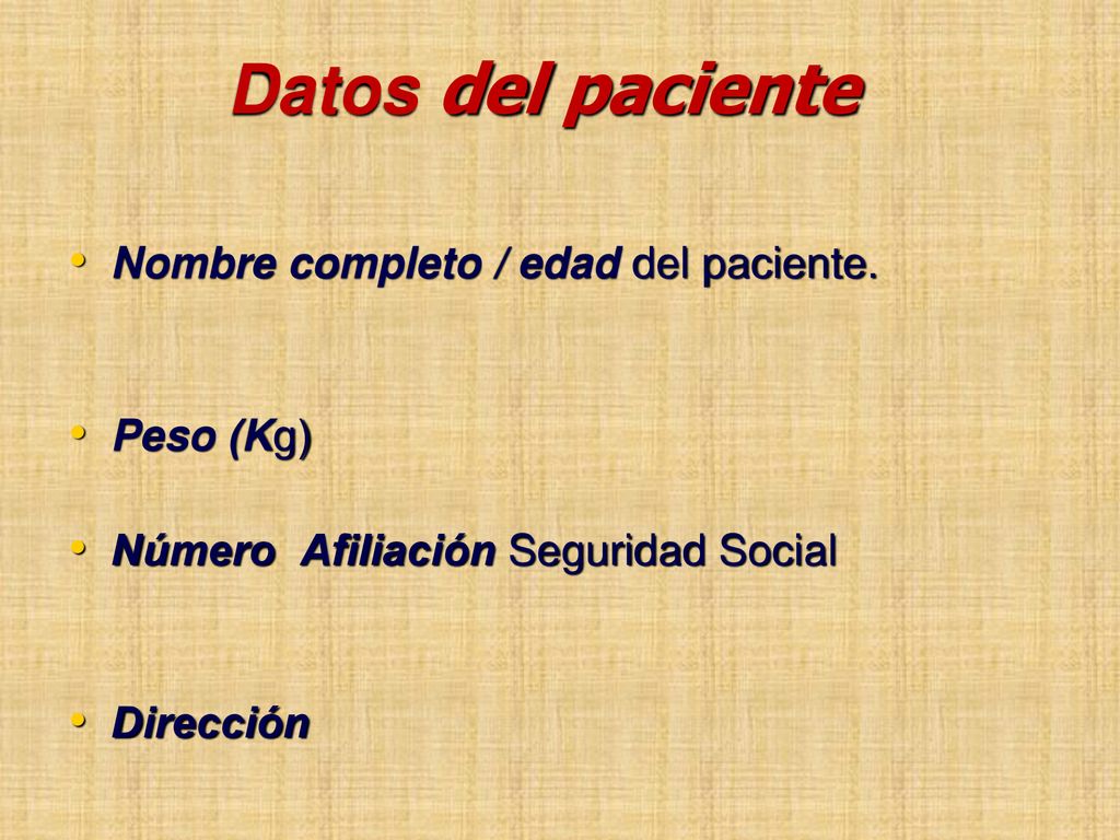 Datos del paciente Nombre completo / edad del paciente. Peso (Kg)