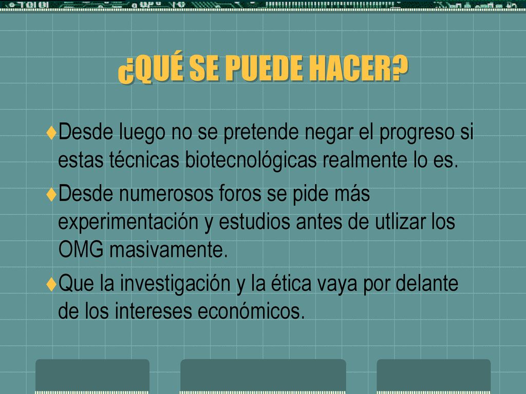 ¿QUÉ SE PUEDE HACER Desde luego no se pretende negar el progreso si estas técnicas biotecnológicas realmente lo es.