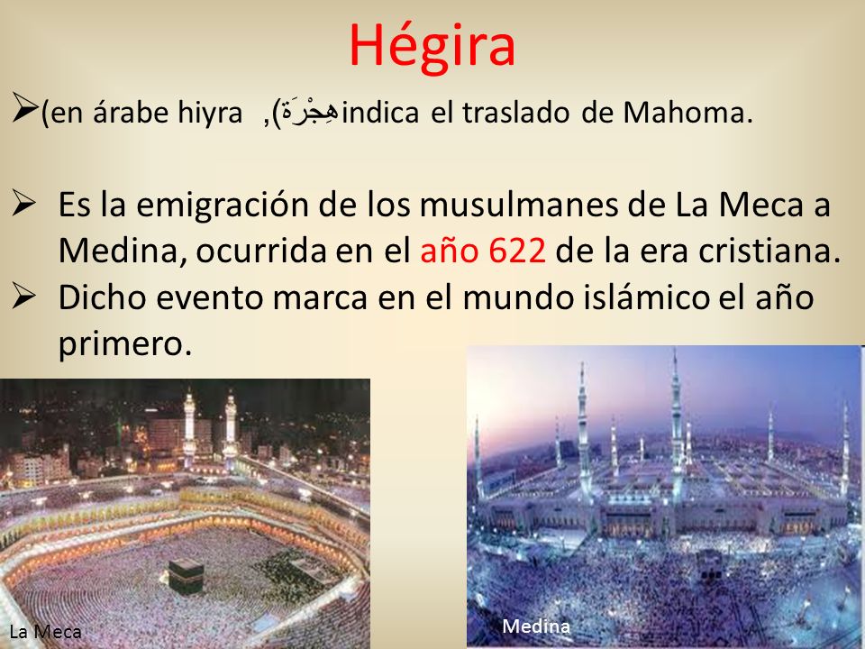 Hégira (en árabe hiyra هِجْرَة), indica el traslado de Mahoma.