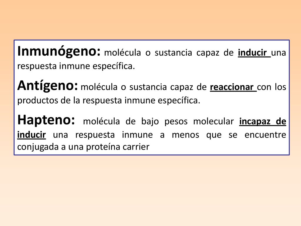 Inmunógeno: molécula o sustancia capaz de inducir una respuesta inmune específica.