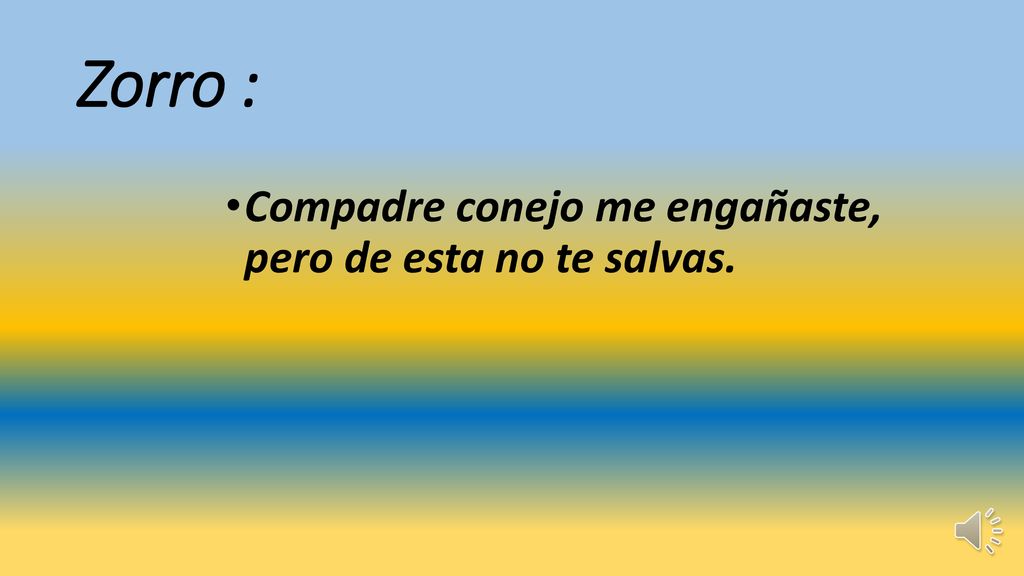 Zorro : Compadre conejo me engañaste, pero de esta no te salvas.